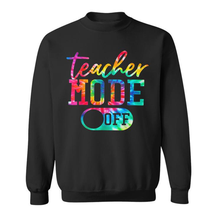 Teacher Mode Off Tye Dye Last Day Of School Teacher Summer Sweatshirt