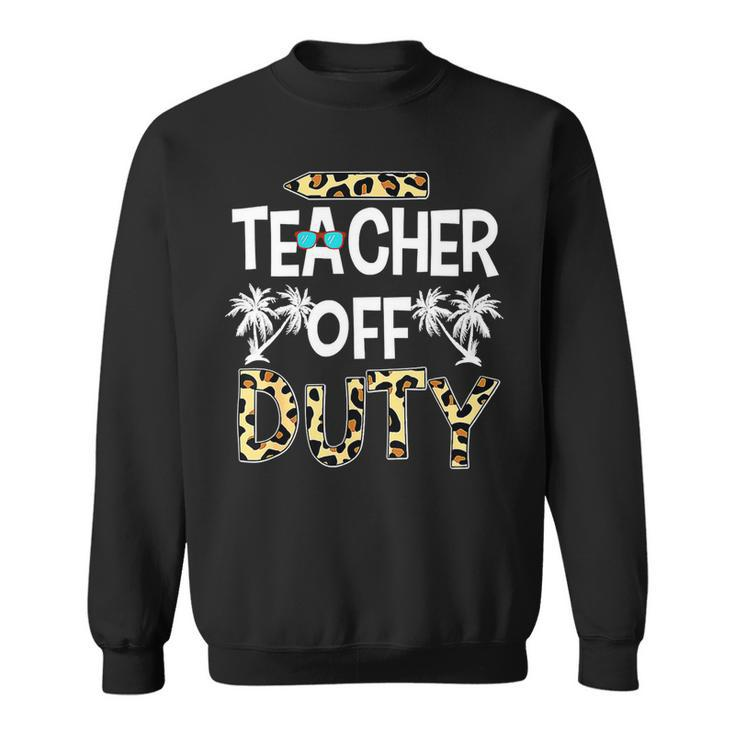 Teacher Off Duty Leopard Summer Happy Last Day Of School Sweatshirt