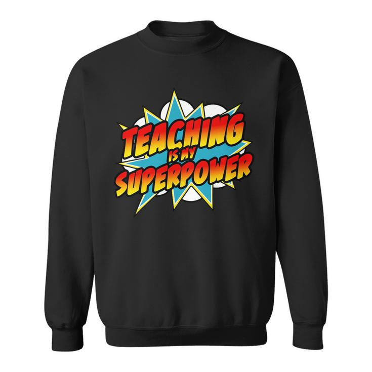 Teaching Is My Superpower  Retro Comic Teacher Sweatshirt