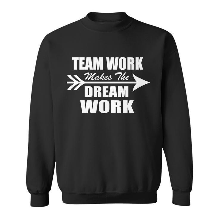 Team Work Makes The Dream Work Sweatshirt