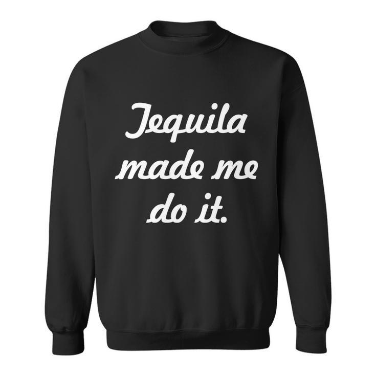 Tequila Made Me Do It Tshirt Sweatshirt