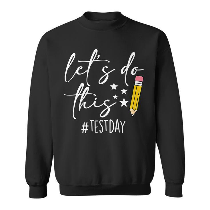 Test Day Teacher Lets Do This Test Day State Testing Teacher V2 Sweatshirt