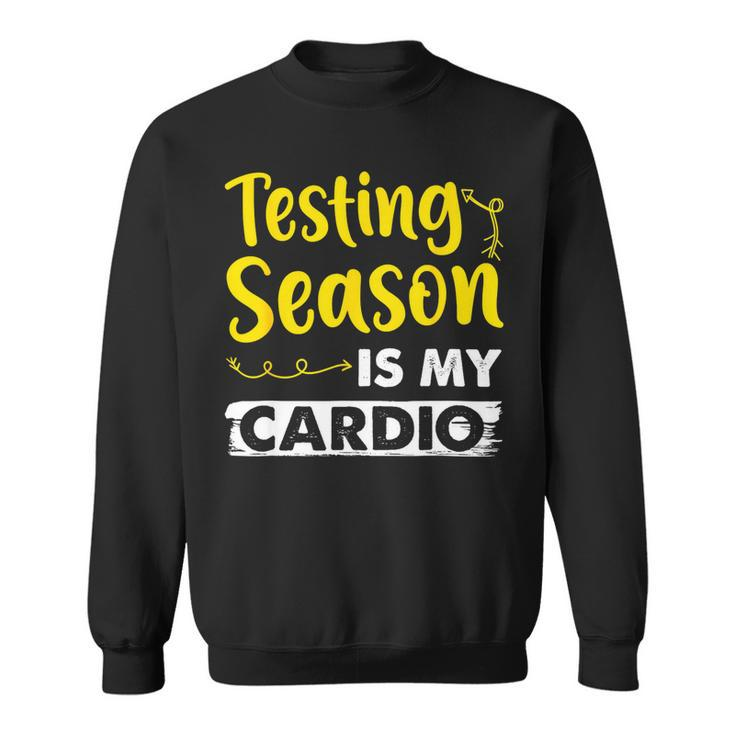 Testing Season Is My Cardio Shirt Funny Elementary Teacher Sweatshirt