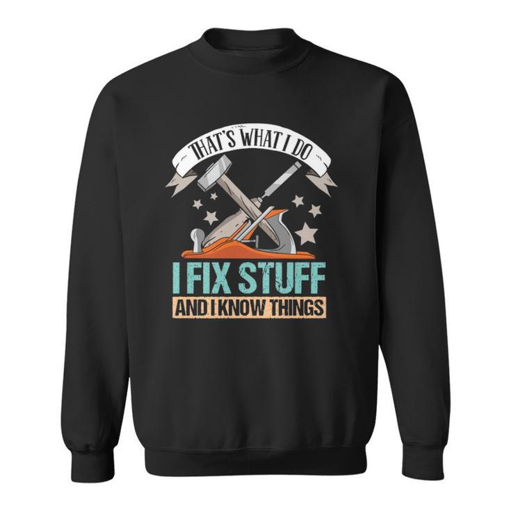 That&8217S What I Do I Fix Stuff And I Know Things Carpenter  Sweatshirt