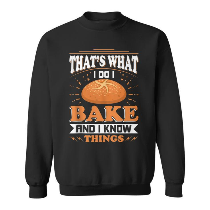Thats What I Do I Bake And Know Things Funny Baker Gift  Sweatshirt