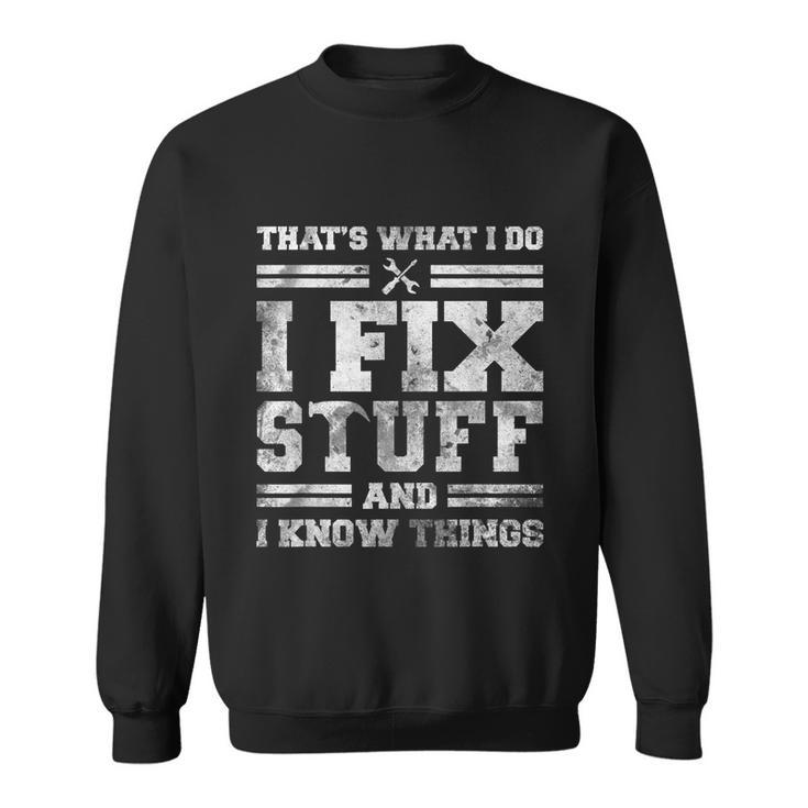 Thats What I Do I Fix Stuff And I Know Things Funny Saying Sweatshirt