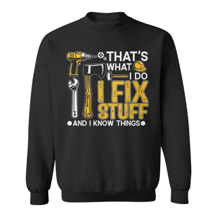 Thats What I Do I Fix Stuff And I Know Things Funny Saying V8 Sweatshirt