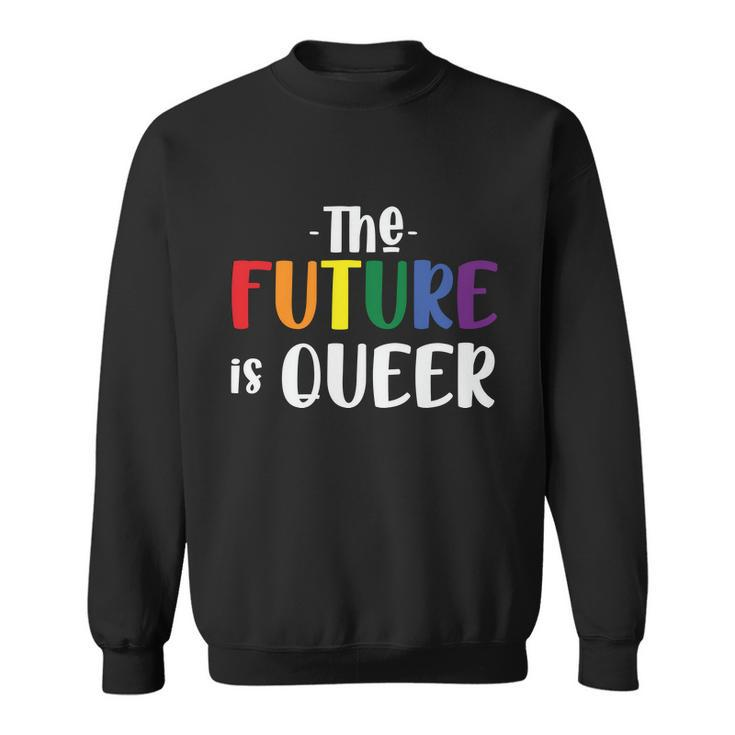 The Future Is Queer Lgbt Gay Pride Lesbian Bisexual Ally Quote Sweatshirt