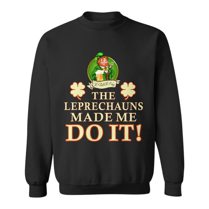The Leprechauns Made Me Do It Funny Irish St Patricks Day Sweatshirt