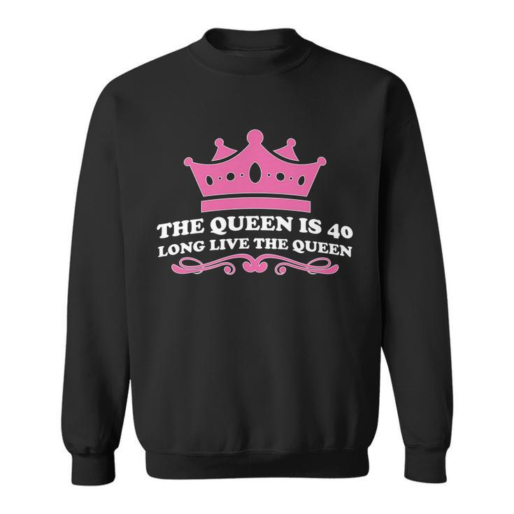 The Queen Is 40 Funny 40Th Birthday Sweatshirt