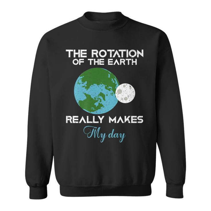 The Rotation Of The Earth Really Makes My Day Science Funny   Men Women Sweatshirt Graphic Print Unisex