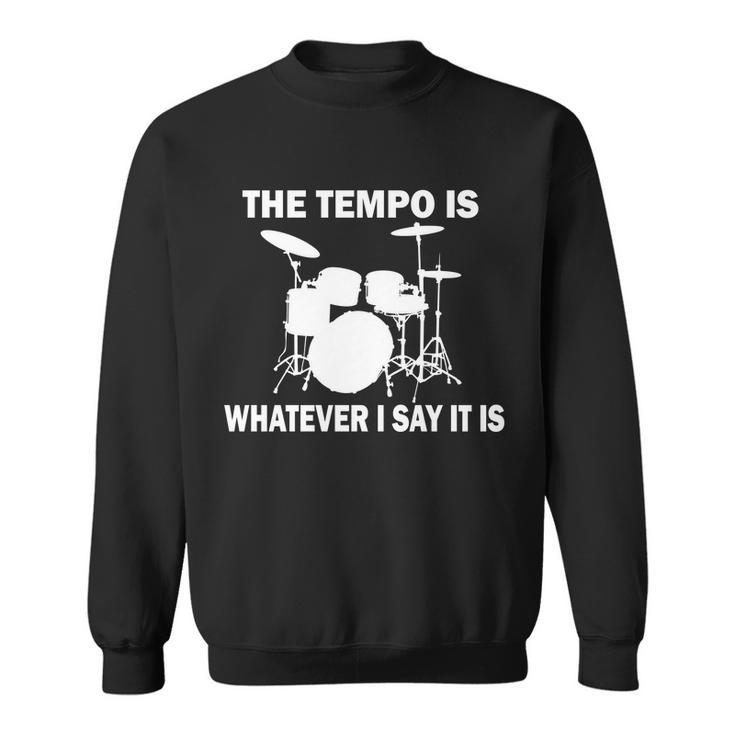 The Tempo Is What I Say Sweatshirt