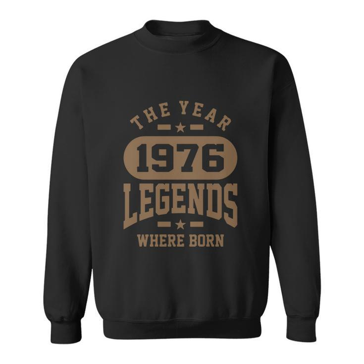 The Year 1976 Legends Where Born Birthday Tshirt Sweatshirt