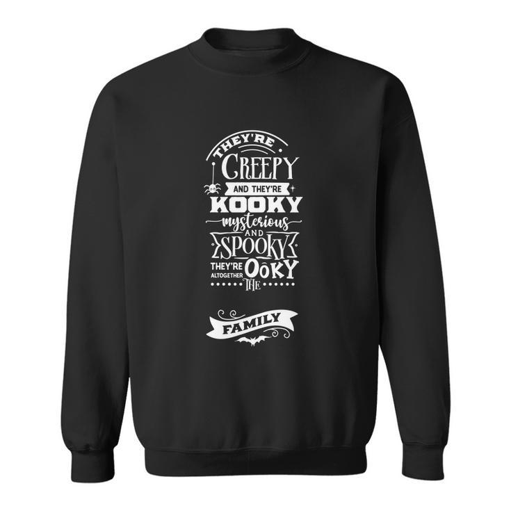 Theyre Creepy And Theyre Kooky Mysterious Halloween Quote Sweatshirt
