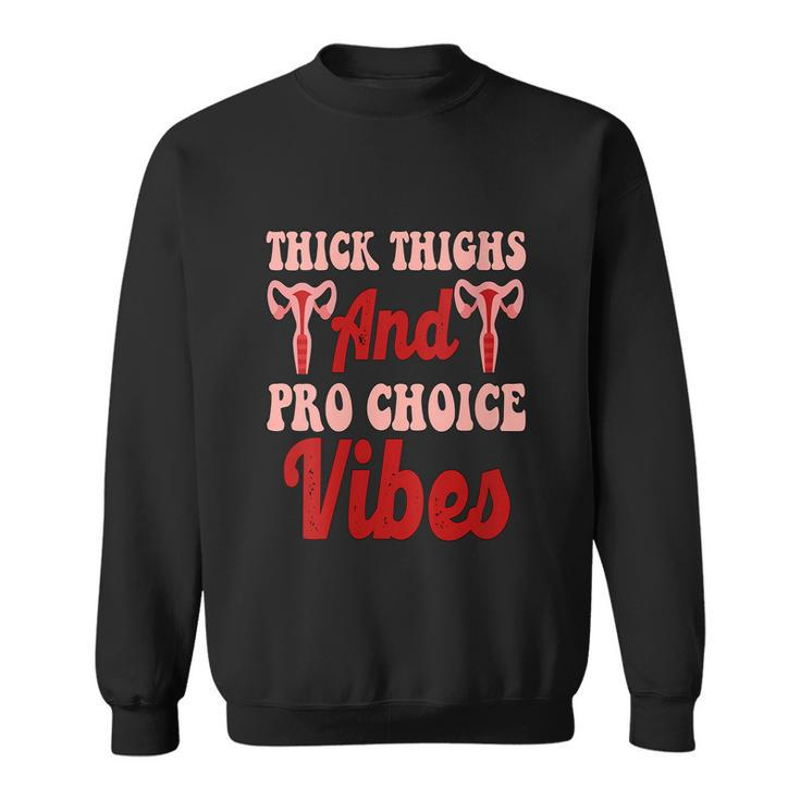 Thick Thighs And Pro Choice Vibes Roe My Body Sweatshirt