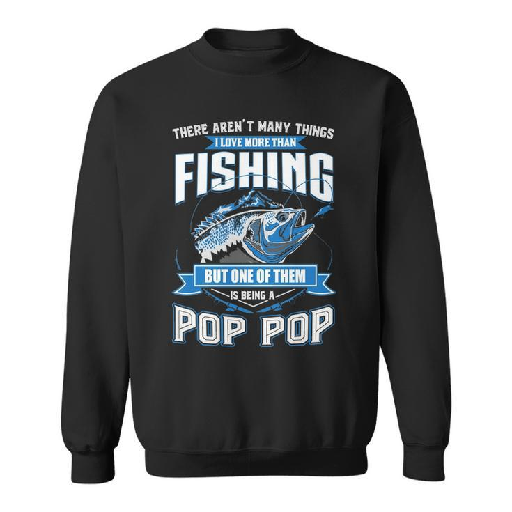 Things I Love More Than Fishing - Pop Pop Sweatshirt