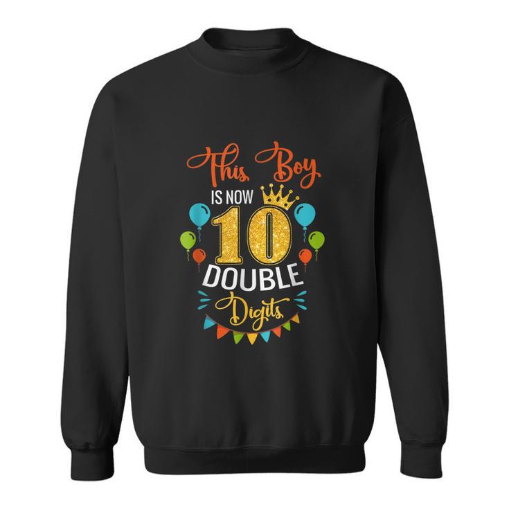 This Boy Is Now Double Digits Birthday Boy 10 Year Old Sweatshirt