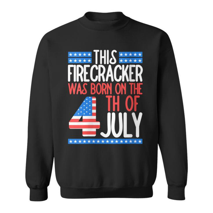 This Firecracker Was Born On 4Th Of July Birthday Patriotic   Sweatshirt