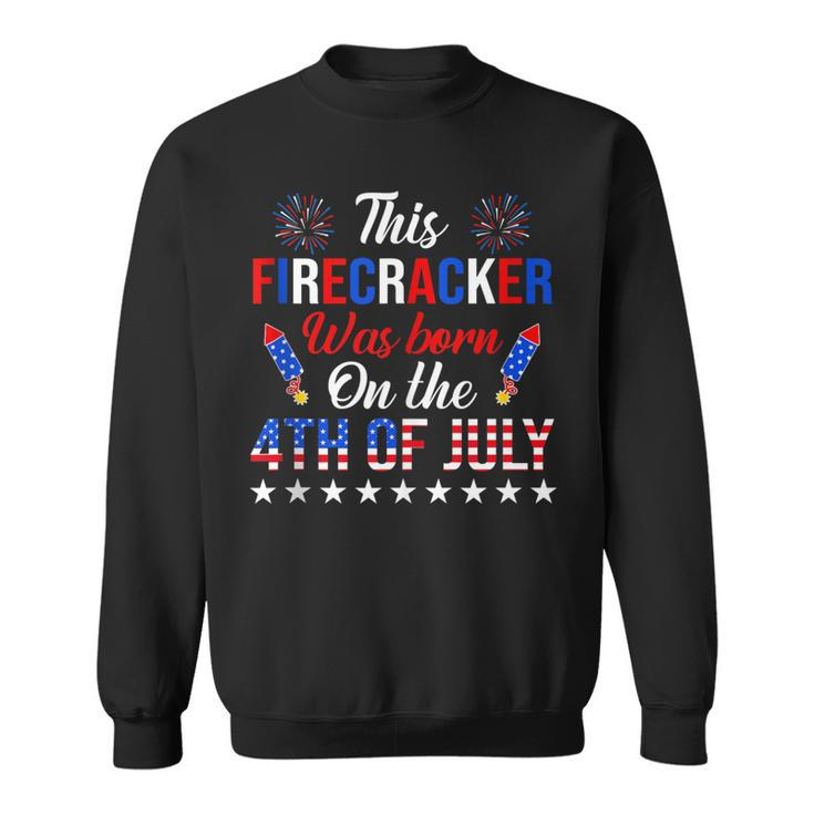 This Firecracker Was Born On The 4Th Of July  Birthday  Sweatshirt