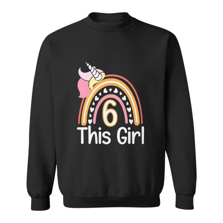 This Girl 6Th Birthday Funny Unicornrainbow 6 Years Old Sweatshirt