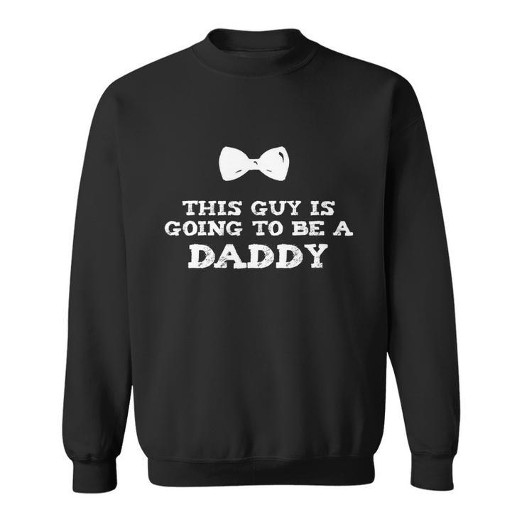 This Guy Is Going To Be A Daddy Soon To Be Father Gift Sweatshirt