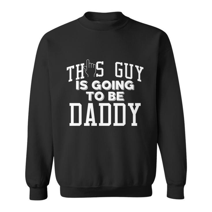 This Guy Is Going To Be Daddy Father To Be Cool Gift Sweatshirt