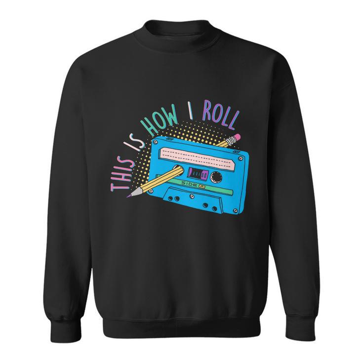 This Is How I Roll Cassette Tape Retro S Sweatshirt