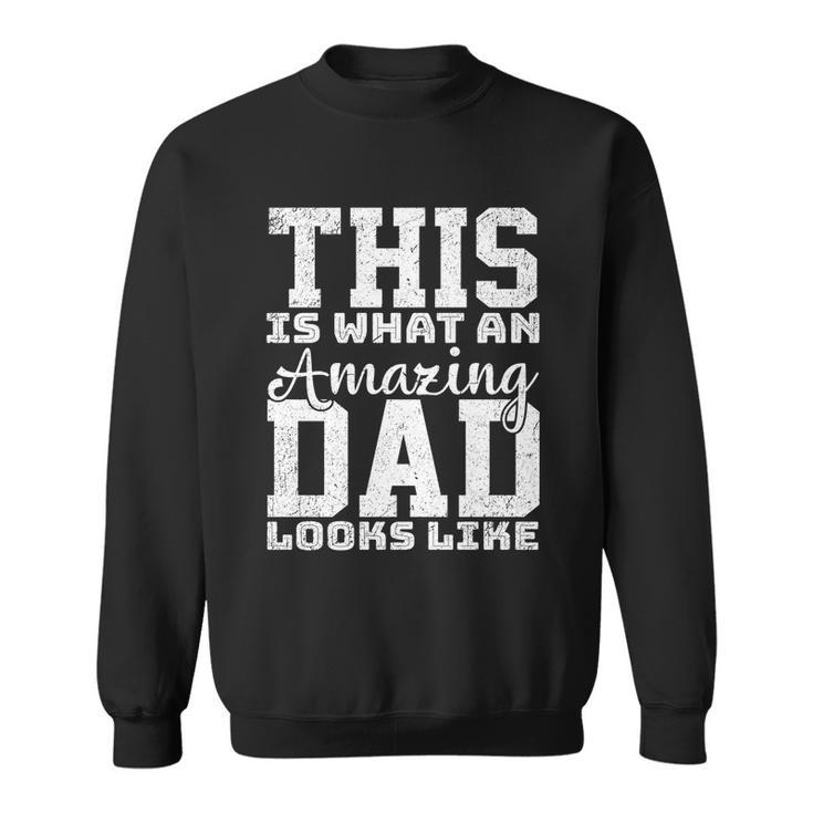 This Is What An Amazing Dad Looks Like Gift Sweatshirt