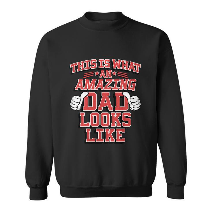 This Is What An Amazing Dad Looks Like Gift Sweatshirt