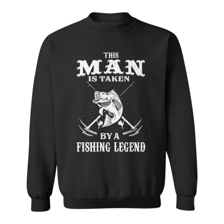 This Man Is Taken By A Fishing Legend Sweatshirt