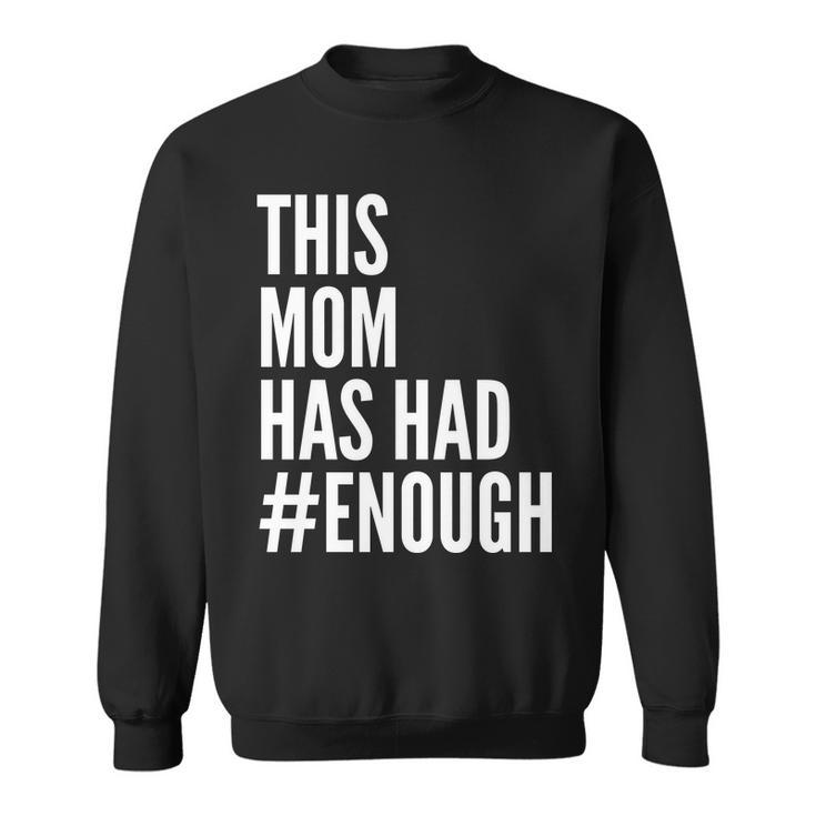 This Mom Has Had Enough Tshirt Sweatshirt