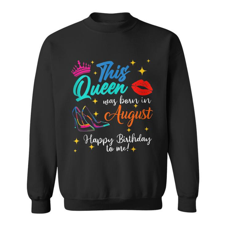 This Queen Was Born In August Happy Birthday To Me Girls Sweatshirt