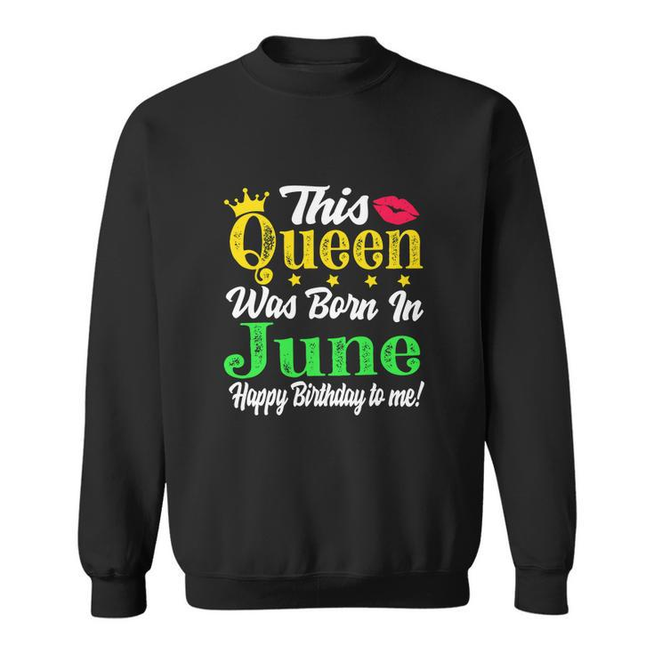 This Queen Was Born In June Funny Birthday Girl Sweatshirt