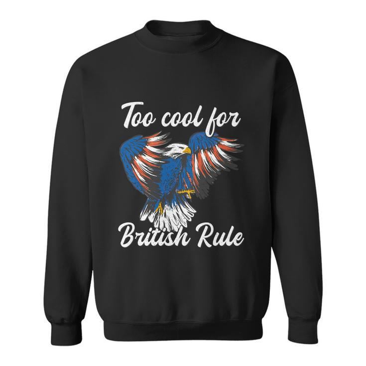 Too Cool For British Rule 4Th Of July Eagle Veteran´S Day Gift Sweatshirt