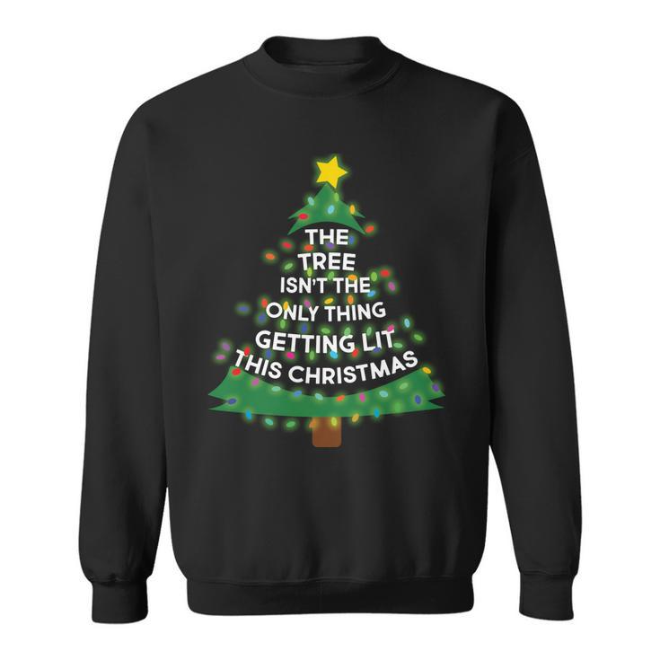 Tree Isnt The Only Thing Getting Lit Ugly Christmas Tshirt Sweatshirt