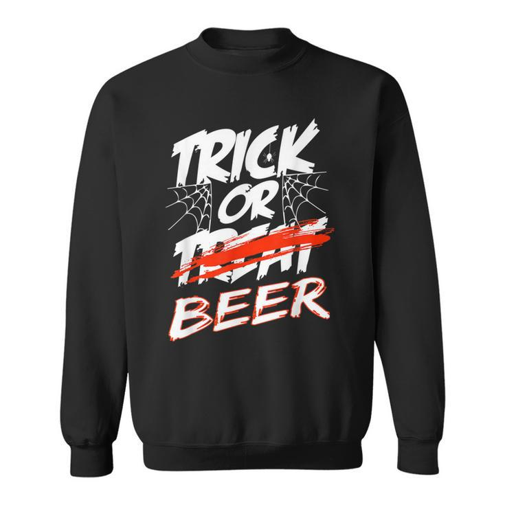 Trick Or Beer - Trick Or Treating Halloween Beer Drinkers  Sweatshirt