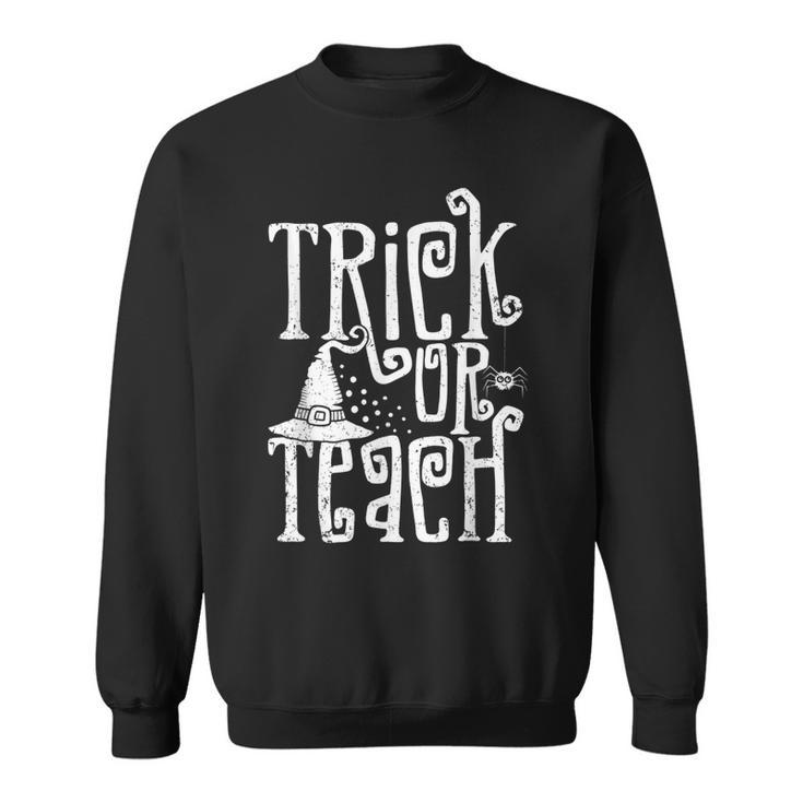 Trick Or Teach Funny Halloween Teacher  Sweatshirt