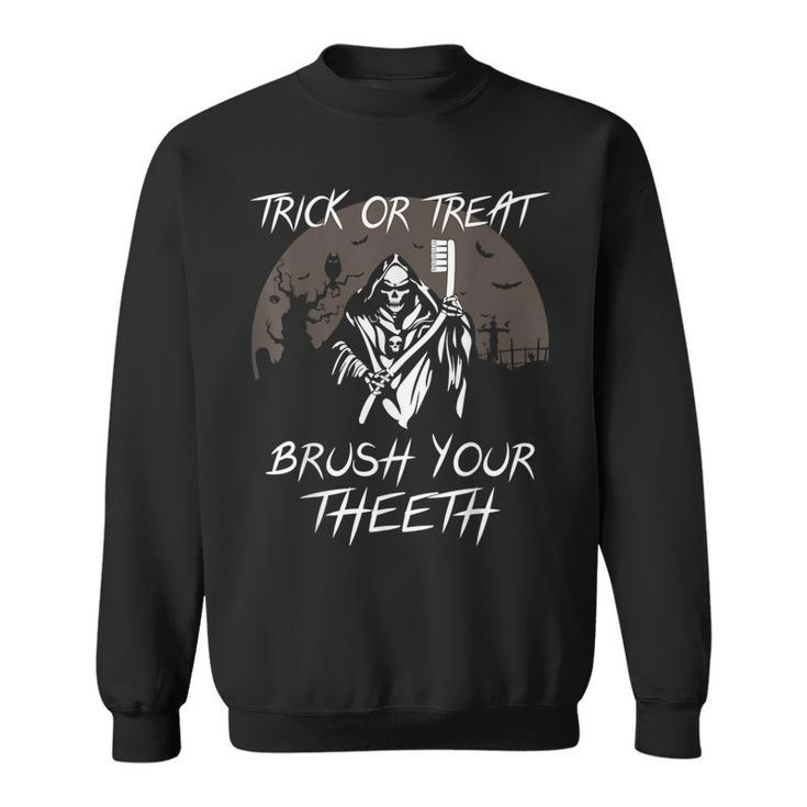 Trick Or Treat Scary Brush Your Th Halloween Dentist  Sweatshirt