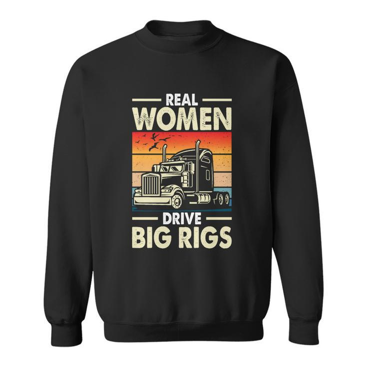 Truck Driver Gift Real Drive Big Rigs Vintage Gift Sweatshirt