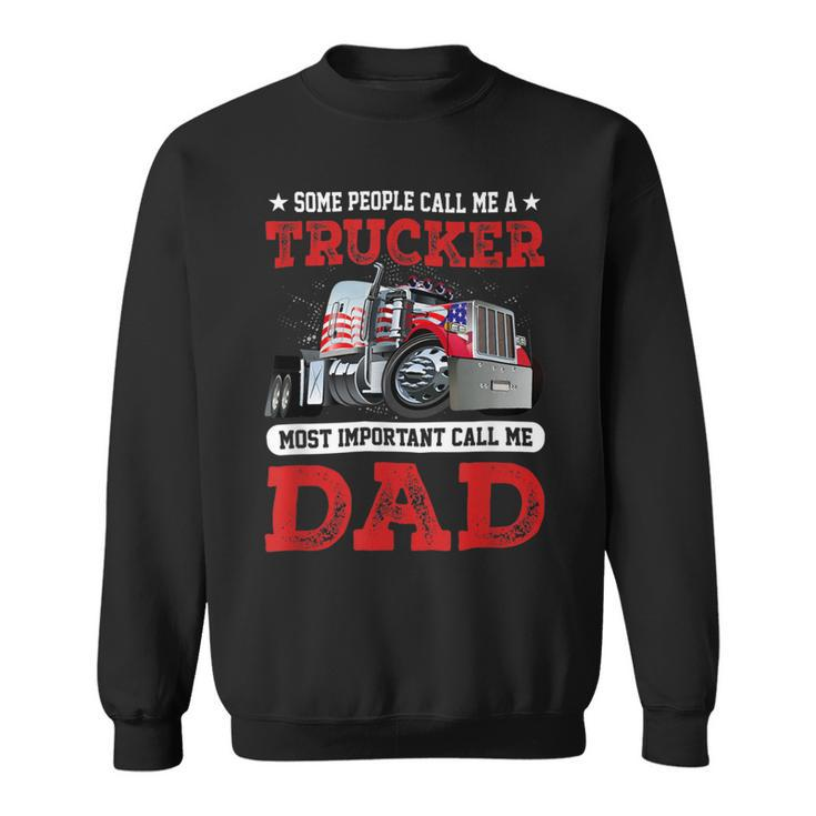 Trucker Trucker Dad Fathers Day People Call Me A Truck Driver Sweatshirt