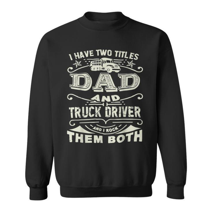 Trucker Trucker Dad Quote Truck Driver Trucking Trucker Lover Sweatshirt