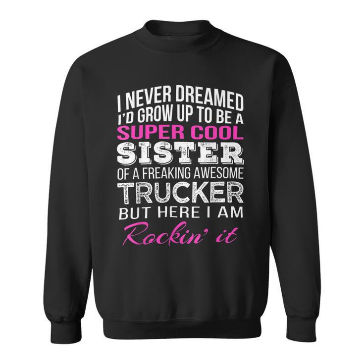 Trucker Trucker Sister T Shirt For Sister Of Truck Driver Sweatshirt