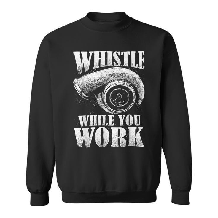 Trucker Trucker Whistle While You Work Sweatshirt