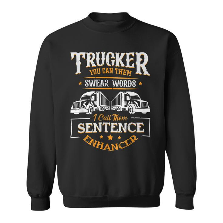 Trucker Trucker You Call Them Swear Words I Call Them Sen Trucker Sweatshirt