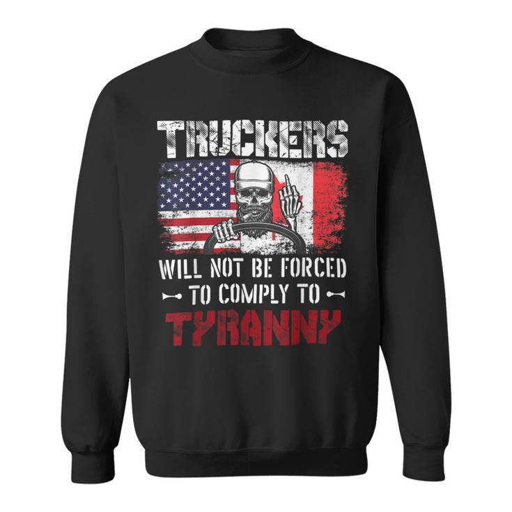 Trucker Truckers Will Not Be Forced To Comply To Tyranny Freedom Sweatshirt