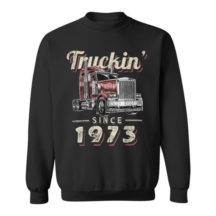 Trucker Truckin Since 1973 Trucker Big Rig Driver 49Th Birthday Sweatshirt