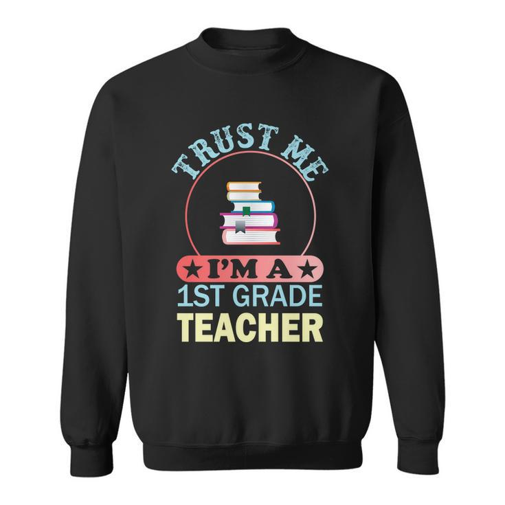 Trust Me Im A 1St Grade Teacher Funny School Graphics Plus Size Shirt Sweatshirt