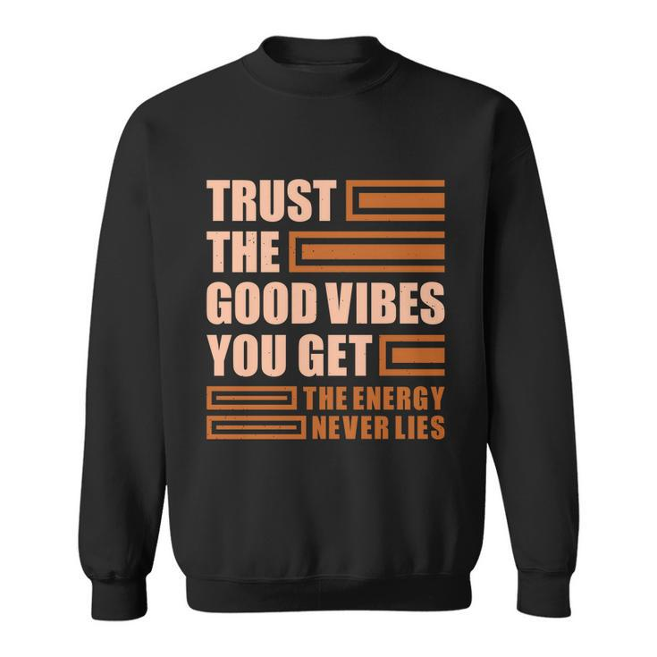 Trust The Good Vibes You Get Sweatshirt