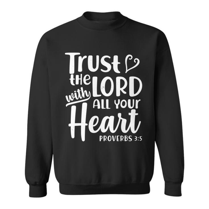 Trust The Lord With All Your Heart Proverbs  Sweatshirt