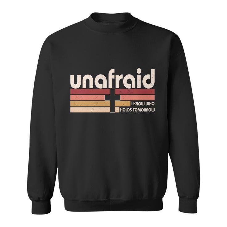 Unafraid I Know Who Holds Tomorrow Christian Faith Sweatshirt